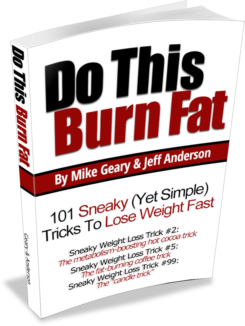 Do This Burn Fat 101 Sneaky Weight Loss Tricks by Mike Geary and Jeff Anderson