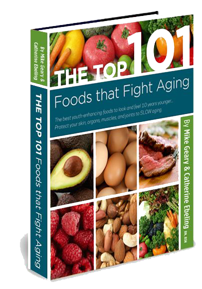 The Top 101 Foods that FIGHT Aging by Mike Geary and Catherine Ebeling